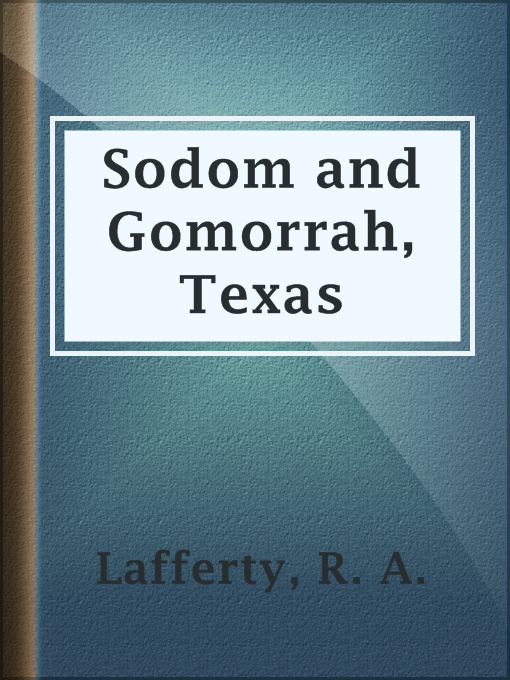 Title details for Sodom and Gomorrah, Texas by R. A. Lafferty - Available